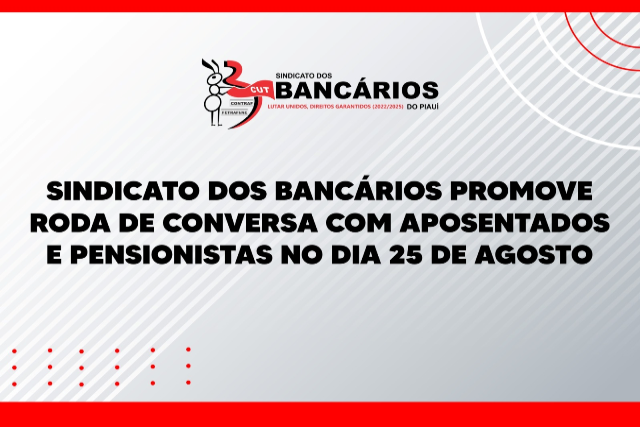 Diretoria de Aposentados do SEEBF/PI promove Roda de Conversa na sexta-feira (25), na APCEF Teresina