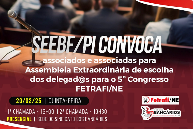 SEEBF/PI convoca para Assembleia Geral Extraordinária de escolha dos Delegados para o 5º Congresso da Fetrafi/NE