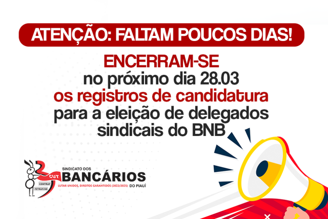 Encerram-se no próximo dia 28 de março os registros de candidatura para a eleição de delegados sindicais do BNB