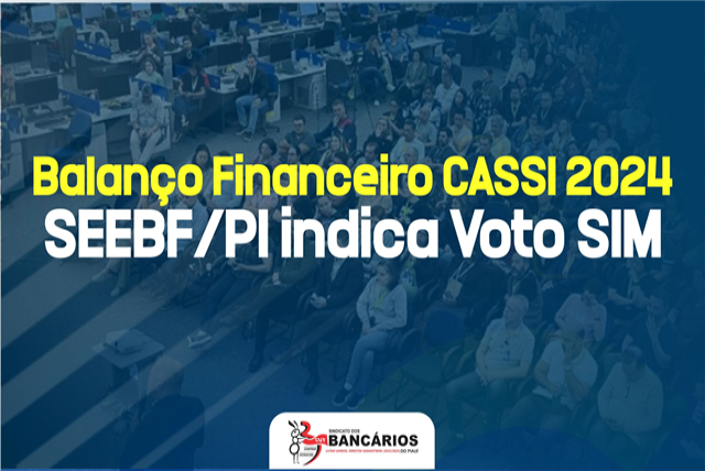 SEEBF/PI indica aprovação do Balanço Financeiro da Cassi exercício 2024