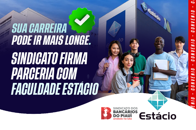 Sindicato dos Bancários do Piauí e Estácio: Educação com desconto especial para a categoria